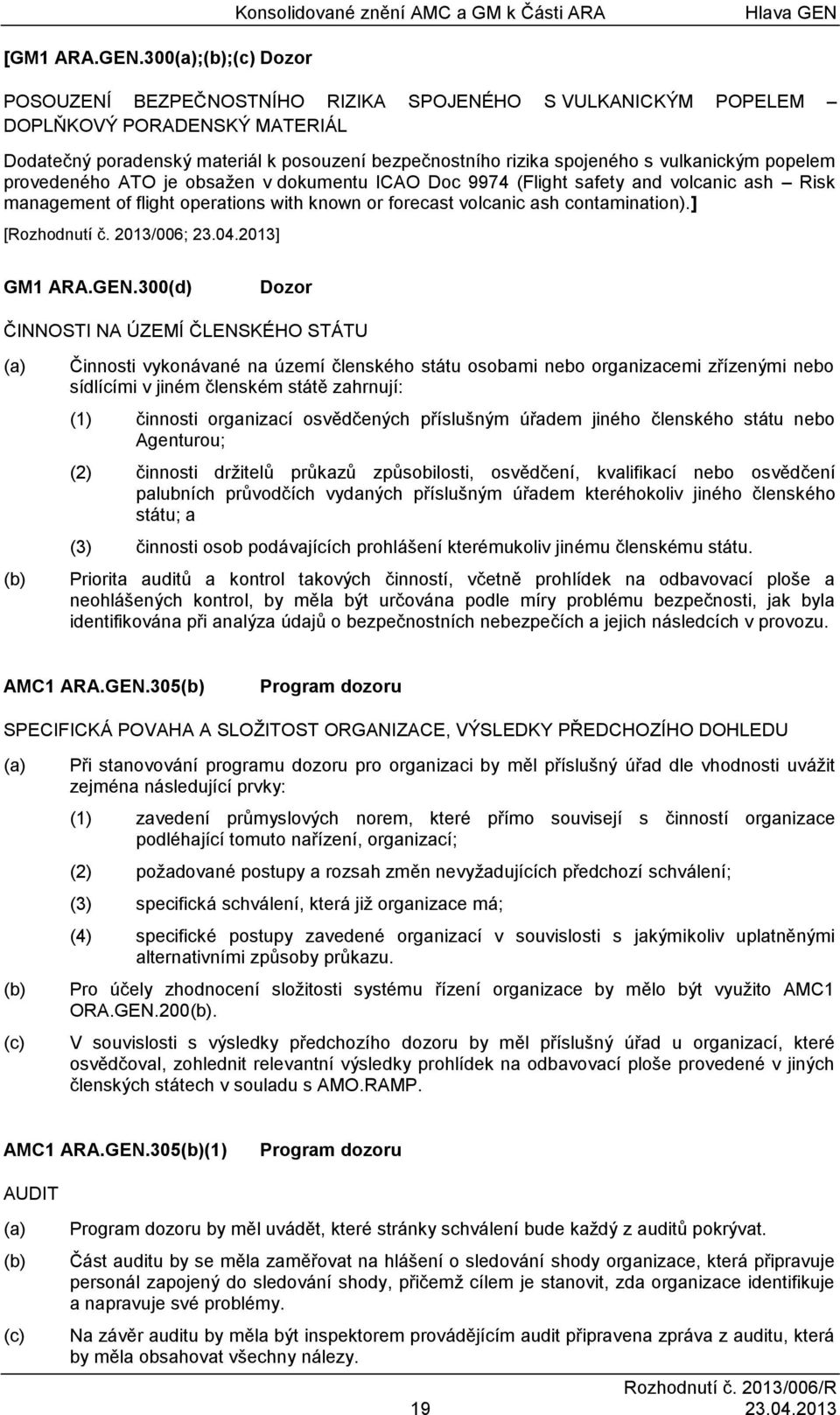posouzení bezpečnostního rizika spojeného s vulkanickým popelem provedeného ATO je obsažen v dokumentu ICAO Doc 9974 (Flight safety and volcanic ash Risk management of flight operations with known or