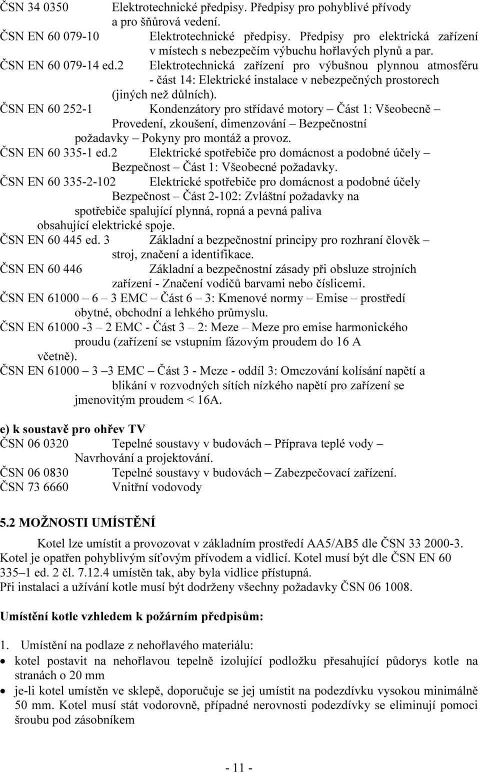 2 Elektrotechnická zařízení pro výbušnou plynnou atmosféru - část 14: Elektrické instalace v nebezpečných prostorech (jiných než důlních).