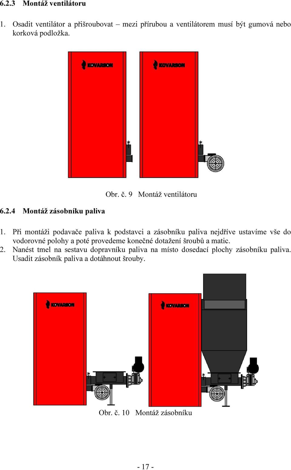 4 Montáž zásobníku paliva Obr. č. 9 Montáž ventilátoru 1.