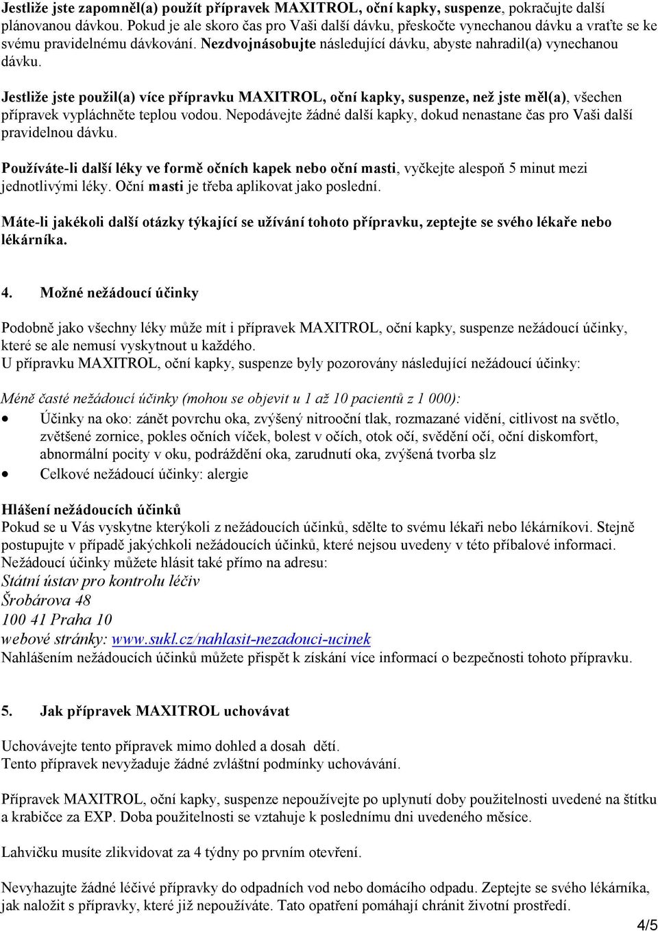 Jestliže jste použil(a) více přípravku MAXITROL, oční kapky, suspenze, než jste měl(a), všechen přípravek vypláchněte teplou vodou.