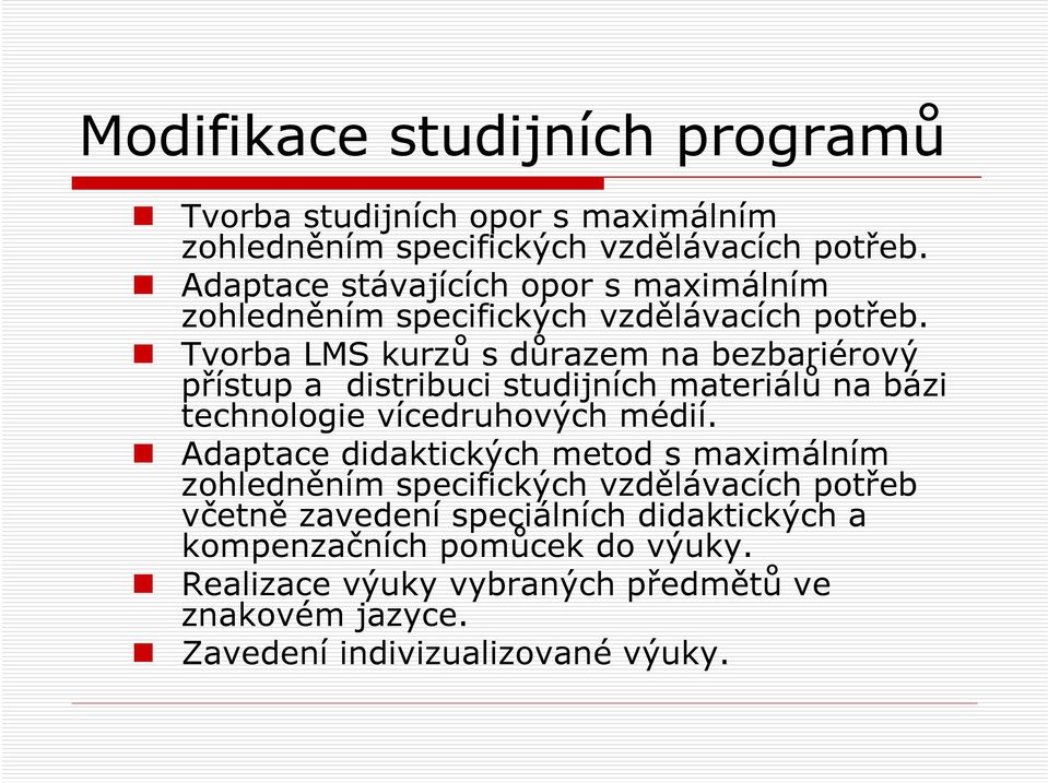 Tvorba LMS kurzů sdůrazem na bezbariérový přístup a distribuci studijních materiálů na bázi technologie vícedruhových médií.