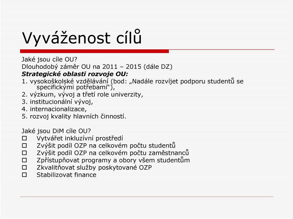 institucionální vývoj, 4. internacionalizace, 5. rozvoj kvality hlavních činností. Jaké jsou DiM cíle OU?