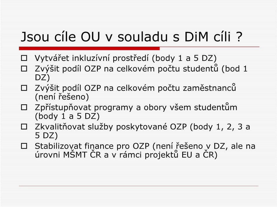 Zvýšit podíl OZP na celkovém počtu zaměstnanců (není řešeno) Zpřístupňovat programy a obory všem