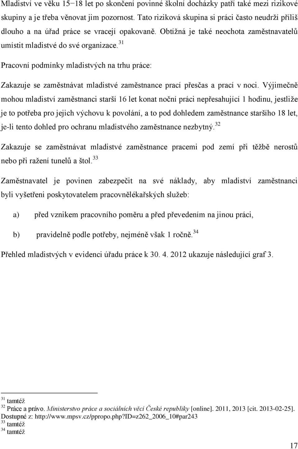 31 Pracovní podmínky mladistvých na trhu práce: Zakazuje se zaměstnávat mladistvé zaměstnance prací přesčas a prací v noci.