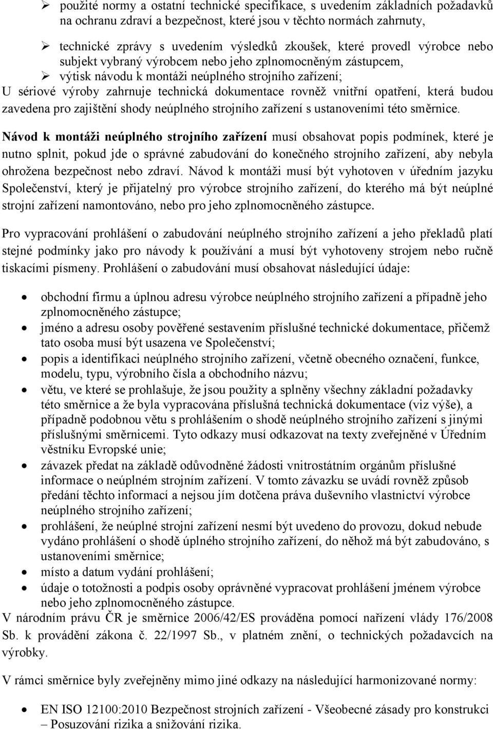 vnitřní opatření, která budou zavedena pro zajištění shody neúplného strojního zařízení s ustanoveními této směrnice.