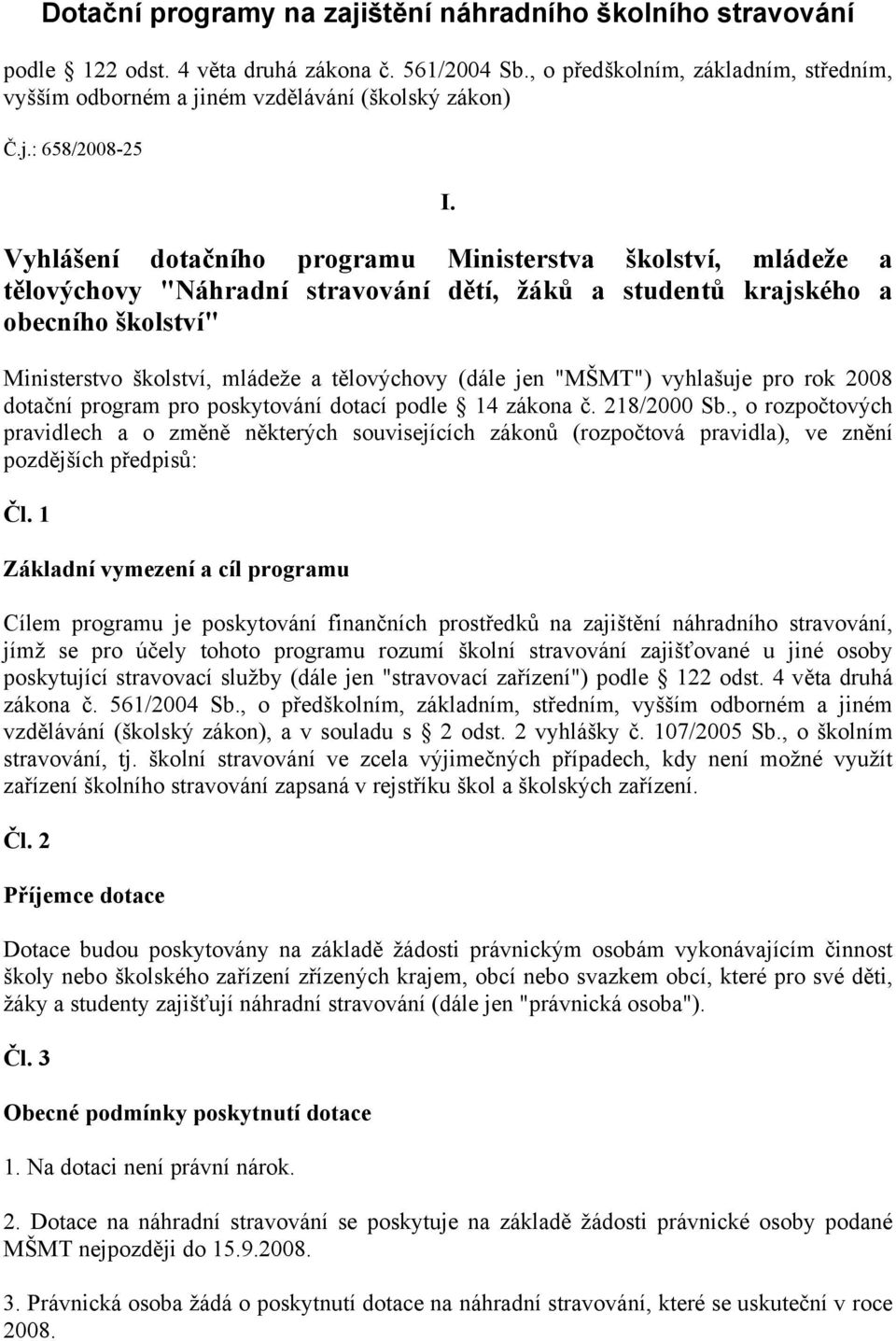 Vyhlášení dotačního programu Ministerstva školství, mládeže a tělovýchovy "Náhradní stravování dětí, žáků a studentů krajského a obecního školství" Ministerstvo školství, mládeže a tělovýchovy (dále