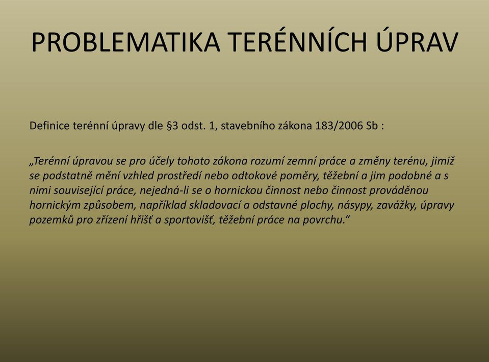 jimiž se podstatně mění vzhled prostředí nebo odtokové poměry, těžební a jim podobné a s nimi související práce,