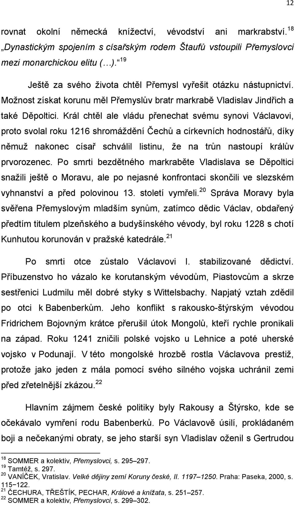 Král chtěl ale vládu přenechat svému synovi Václavovi, proto svolal roku 1216 shromáždění Čechů a církevních hodnostářů, díky němuž nakonec císař schválil listinu, že na trůn nastoupí králův