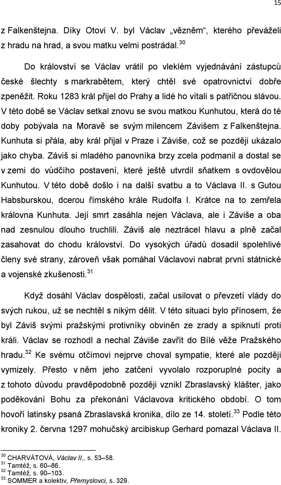 Roku 1283 král přijel do Prahy a lidé ho vítali s patřičnou slávou.
