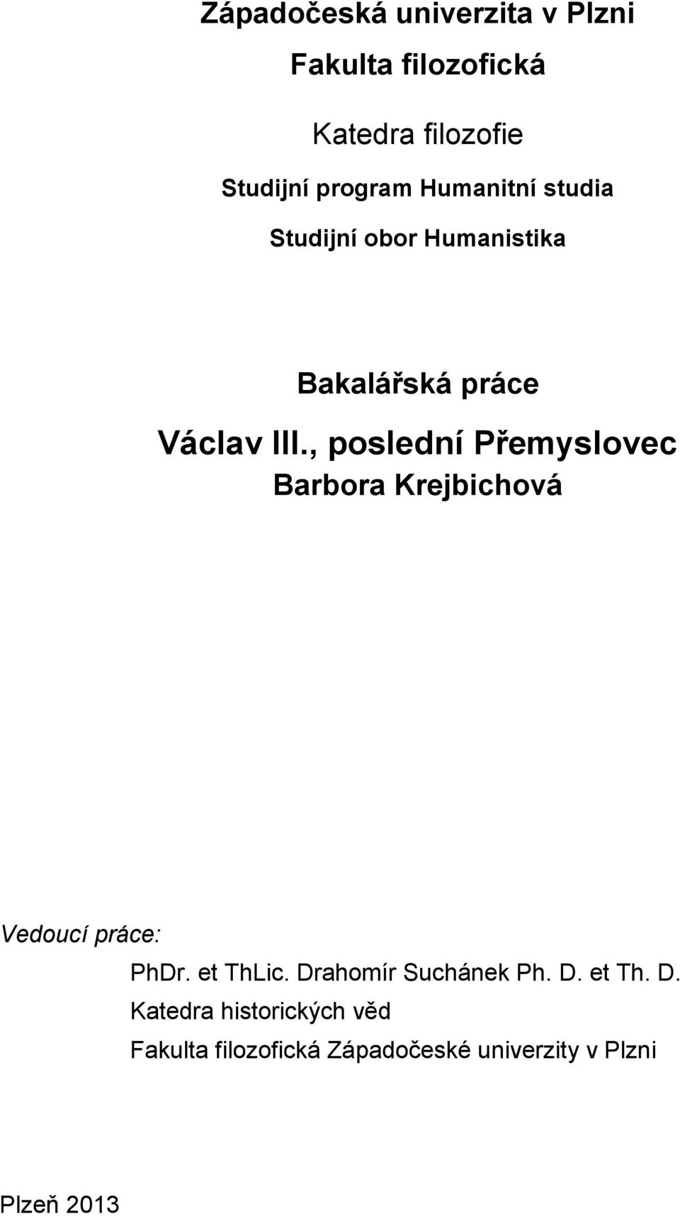 , poslední Přemyslovec Barbora Krejbichová Vedoucí práce: PhDr. et ThLic.