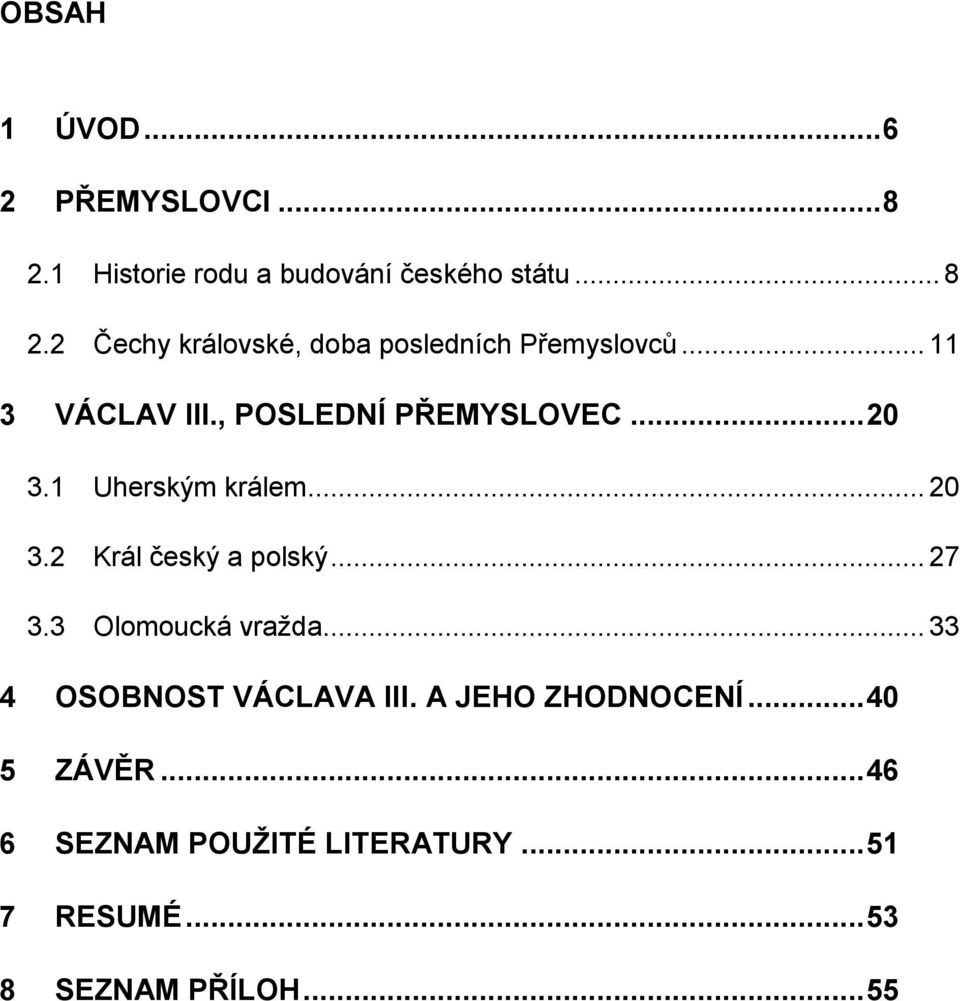 .. 27 3.3 Olomoucká vražda... 33 4 OSOBNOST VÁCLAVA III. A JEHO ZHODNOCENÍ... 40 5 ZÁVĚR.