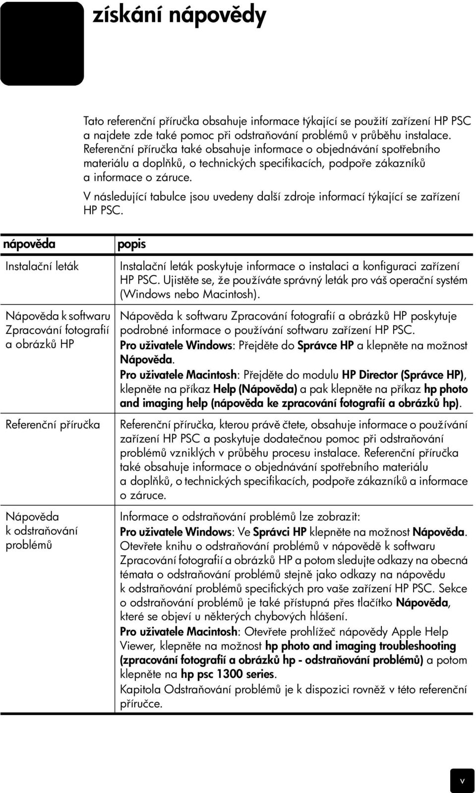 V následující tabulce jsou uvedeny další zdroje informací týkající se za ízení HP PSC.