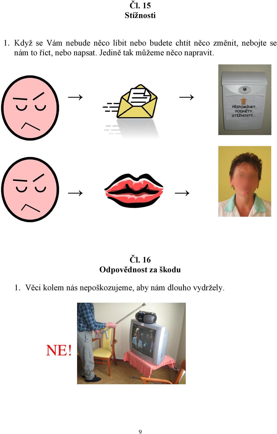nebojte se nám to říct, nebo napsat.