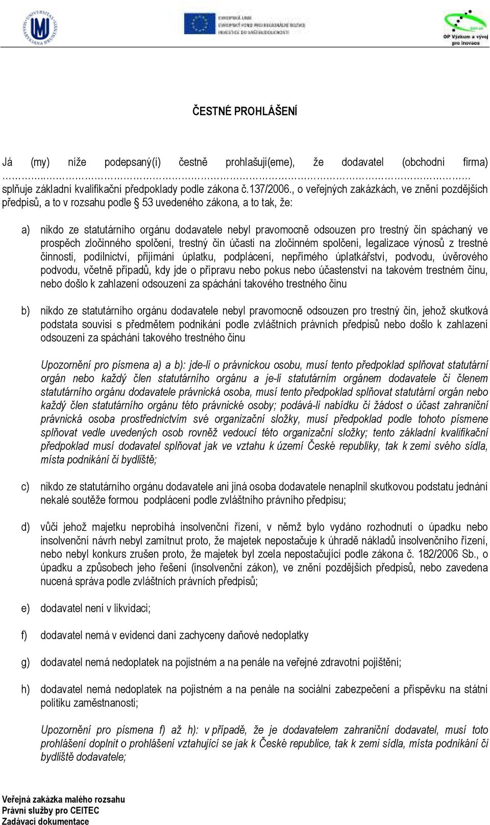 spáchaný ve prospěch zločinného spolčení, trestný čin účasti na zločinném spolčení, legalizace výnosů z trestné činnosti, podílnictví, přijímání úplatku, podplácení, nepřímého úplatkářství, podvodu,