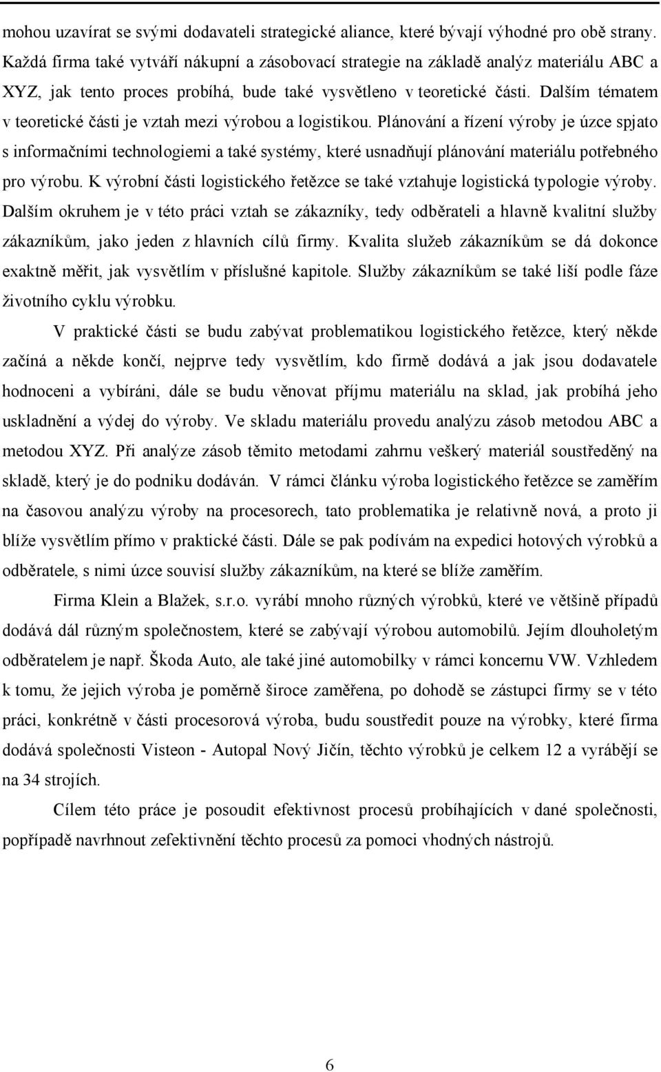 Dalším tématem v teoretické části je vztah mezi výrobou a logistikou.