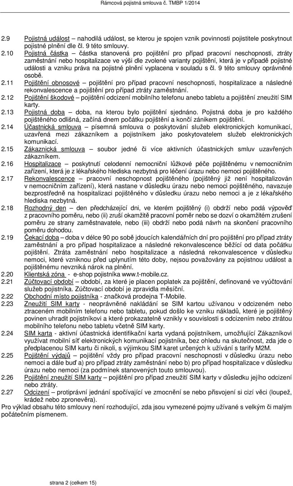 vzniku práva na pojistné plnění vyplacena v souladu s čl. 9 této smlouvy oprávněné osobě. 2.