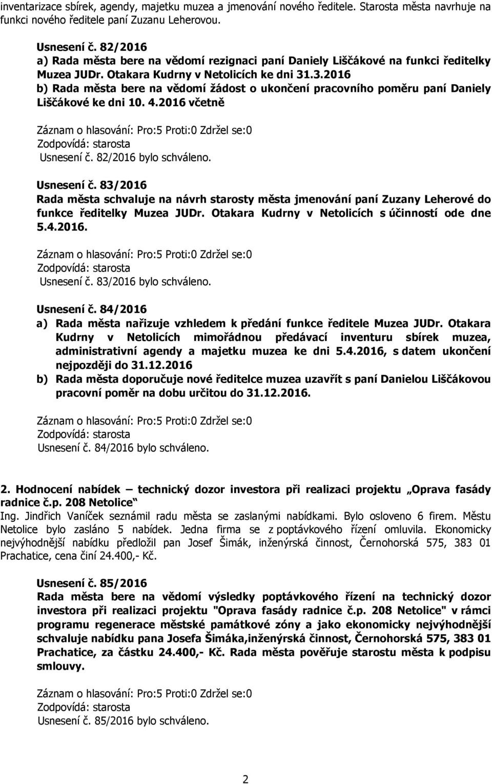 .3.2016 b) Rada města bere na vědomí žádost o ukončení pracovního poměru paní Daniely Liščákové ke dni 10. 4.2016 včetně Usnesení č.