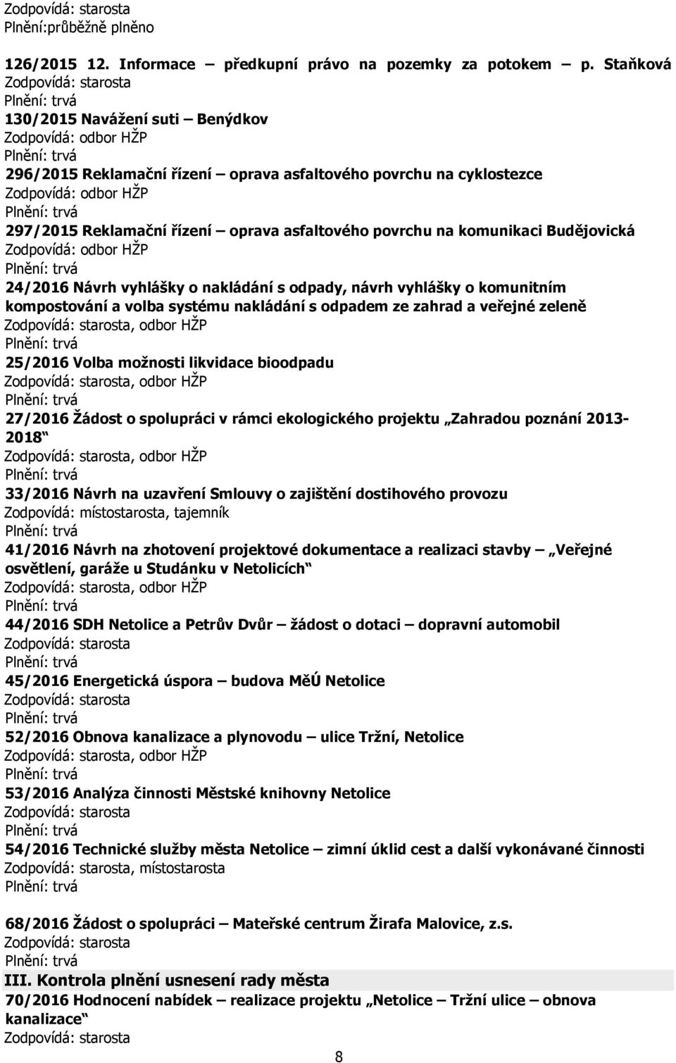 Návrh vyhlášky o nakládání s odpady, návrh vyhlášky o komunitním kompostování a volba systému nakládání s odpadem ze zahrad a veřejné zeleně, odbor HŽP 25/2016 Volba možnosti likvidace bioodpadu,