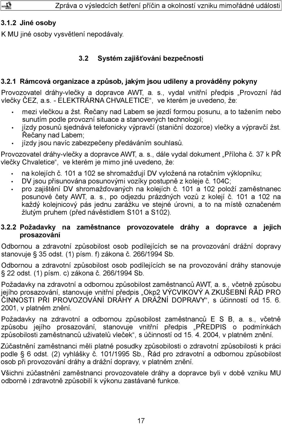 Řečany nad Labem se jezdí formou posunu, a to tažením nebo sunutím podle provozní situace a stanovených technologií; jízdy posunů sjednává telefonicky výpravčí (staniční dozorce) vlečky a výpravčí