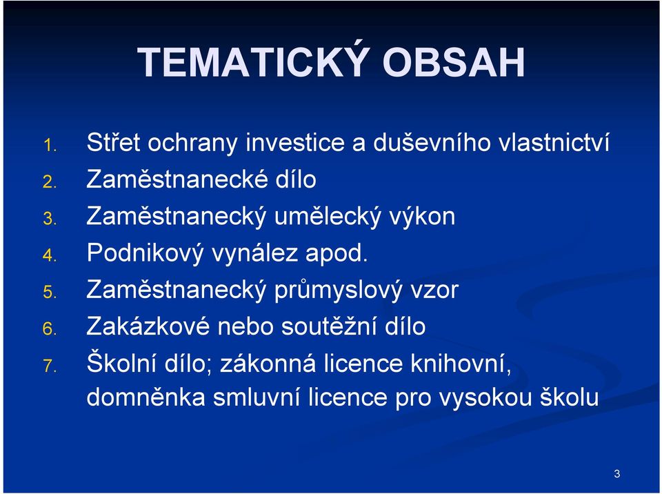 Podnikový vynález apod. 5. Zaměstnanecký průmyslový vzor 6.