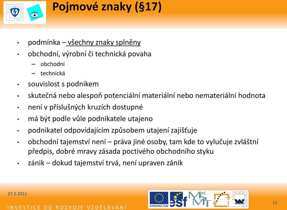 podle vůle podnikatele utajeno podnikatel odpovídajícím způsobem utajení zajišťuje obchodní tajemství není práva jiné osoby,