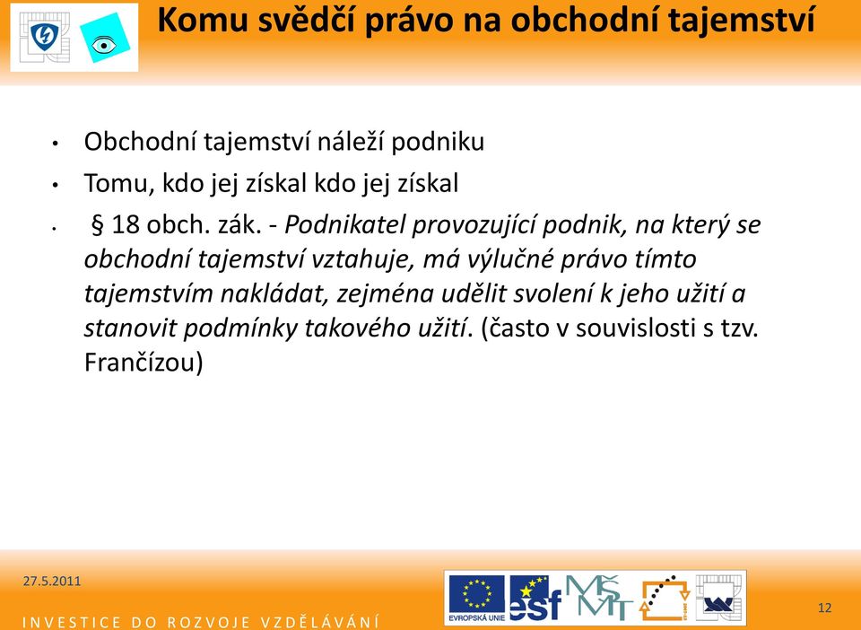 - Podnikatel provozující podnik, na který se obchodní tajemství vztahuje, má výlučné