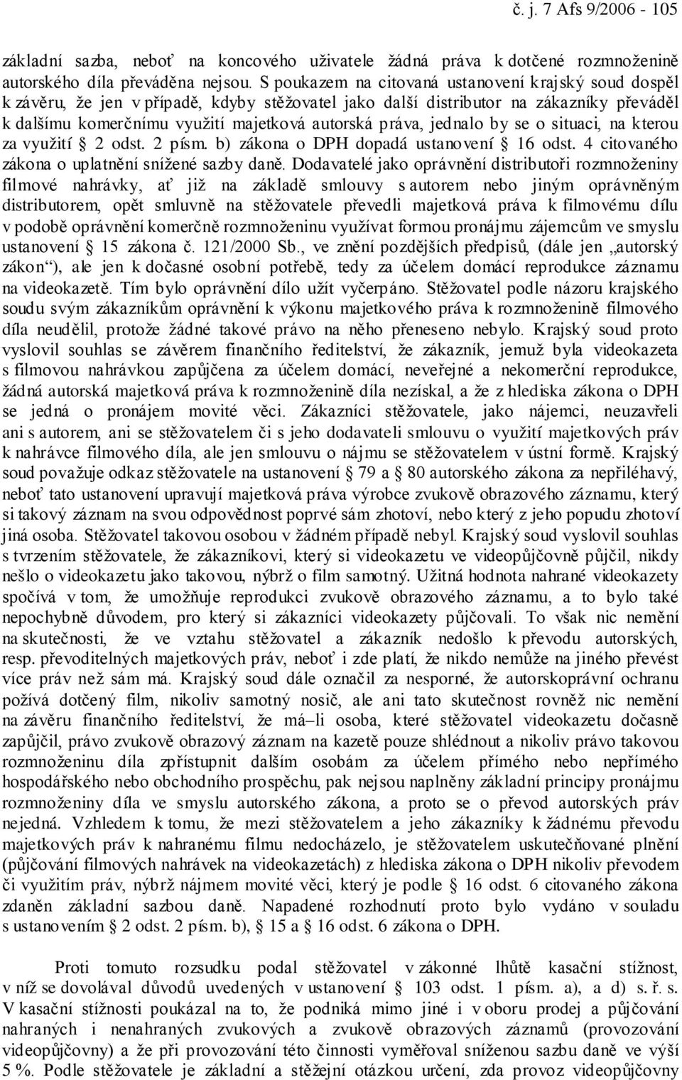 jednalo by se o situaci, na kterou za využití 2 odst. 2 písm. b) zákona o DPH dopadá ustanovení 16 odst. 4 citovaného zákona o uplatnění snížené sazby daně.