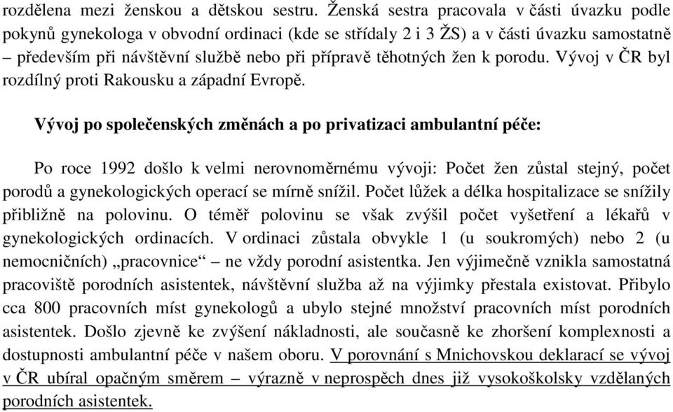 k porodu. Vývoj v ČR byl rozdílný proti Rakousku a západní Evropě.