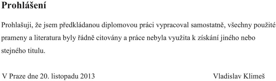 byly řádně citovány a práce nebyla využita k získání jiného
