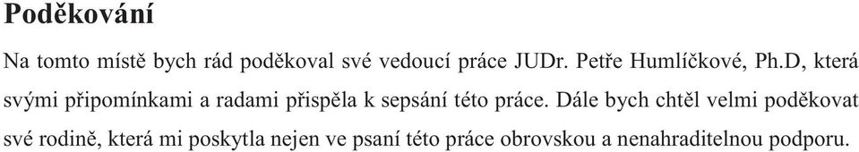 D, která svými připomínkami a radami přispěla k sepsání této práce.