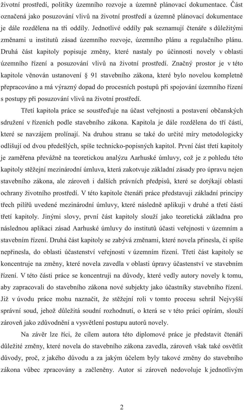 Druhá část kapitoly popisuje změny, které nastaly po účinnosti novely v oblasti územního řízení a posuzování vlivů na životní prostředí.