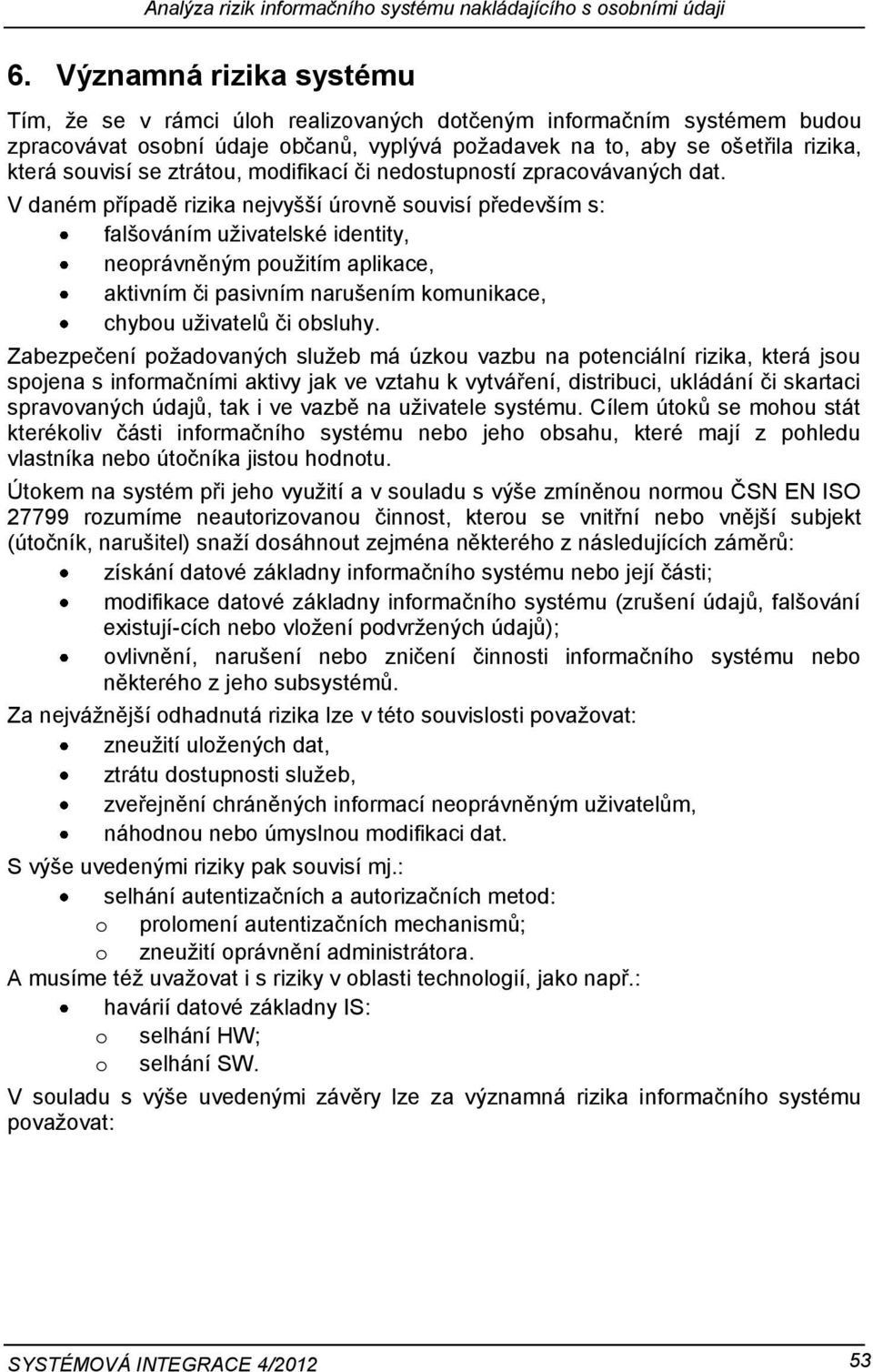 ztrátou, modifikací či nedostupností zpracovávaných dat.