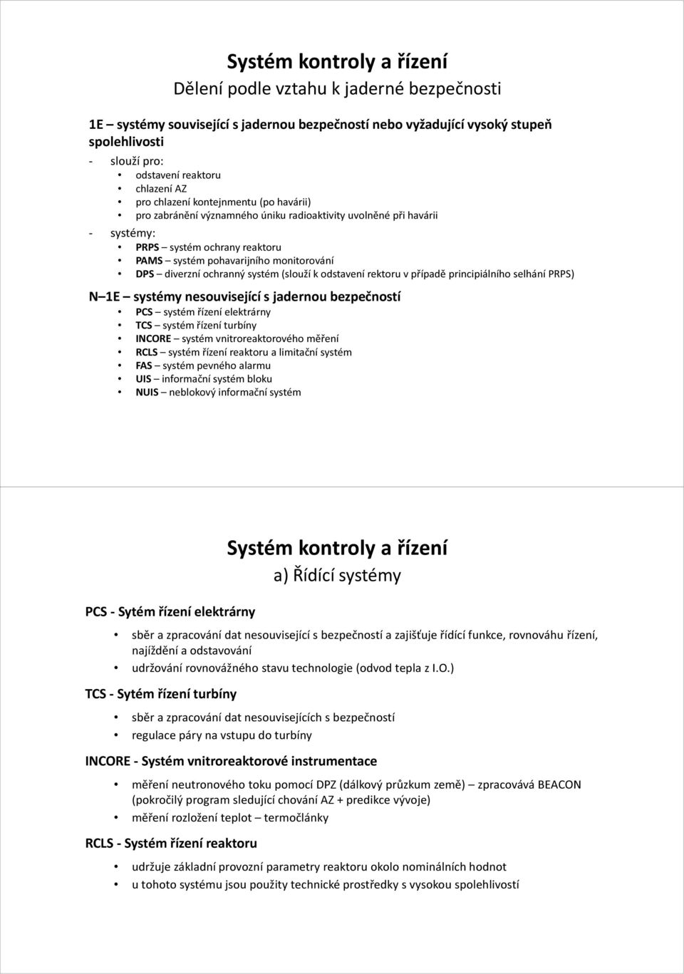 ochranný systém (slouží k odstavení rektoru v případě principiálního selhání PRPS) N 1E systémy nesouvisející s jadernou bezpečností PCS systém řízení elektrárny TCS systém řízení turbíny INCORE
