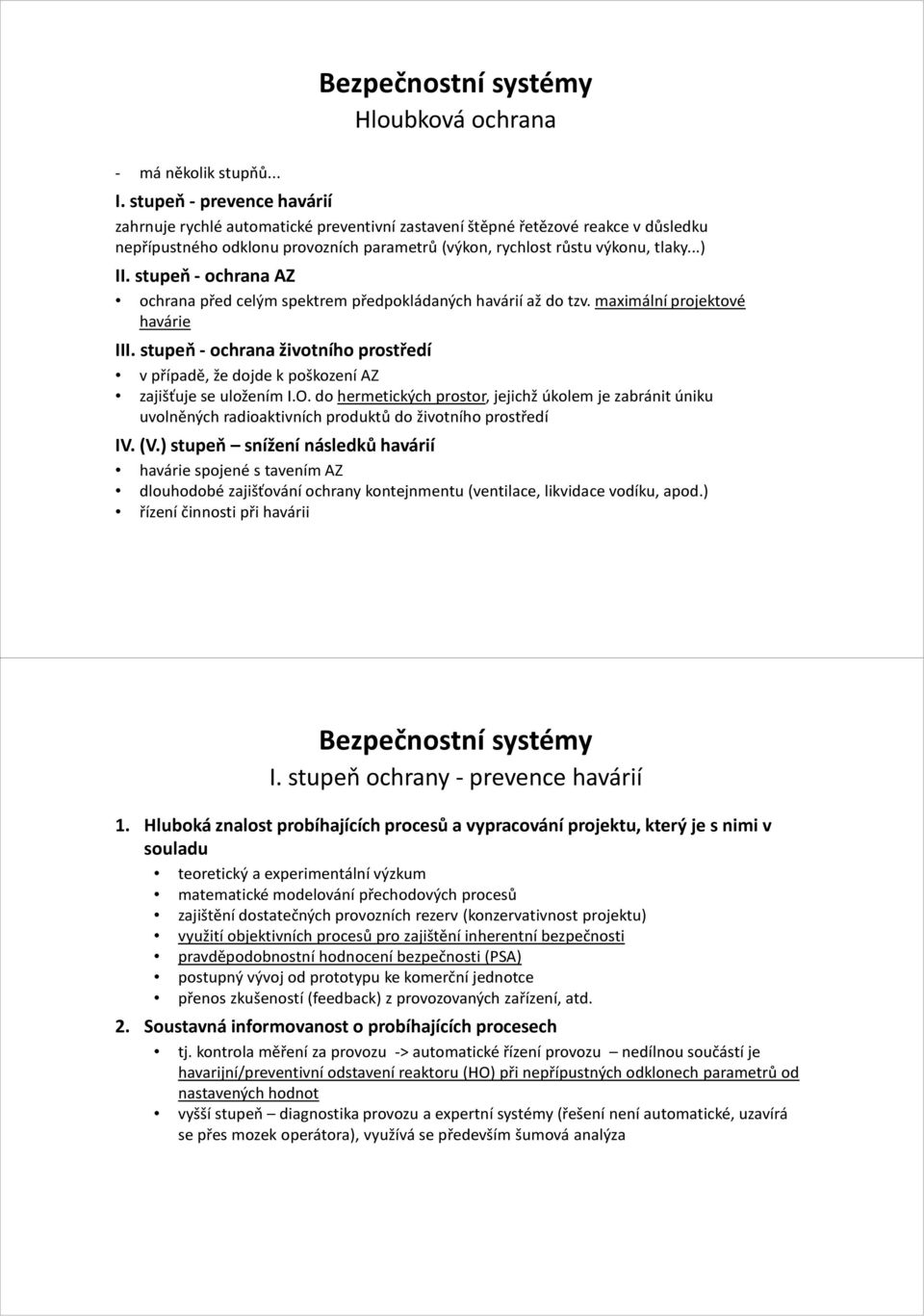 stupeň - ochrana AZ ochrana před celým spektrem předpokládaných havárií až do tzv. maximální projektové havárie III.
