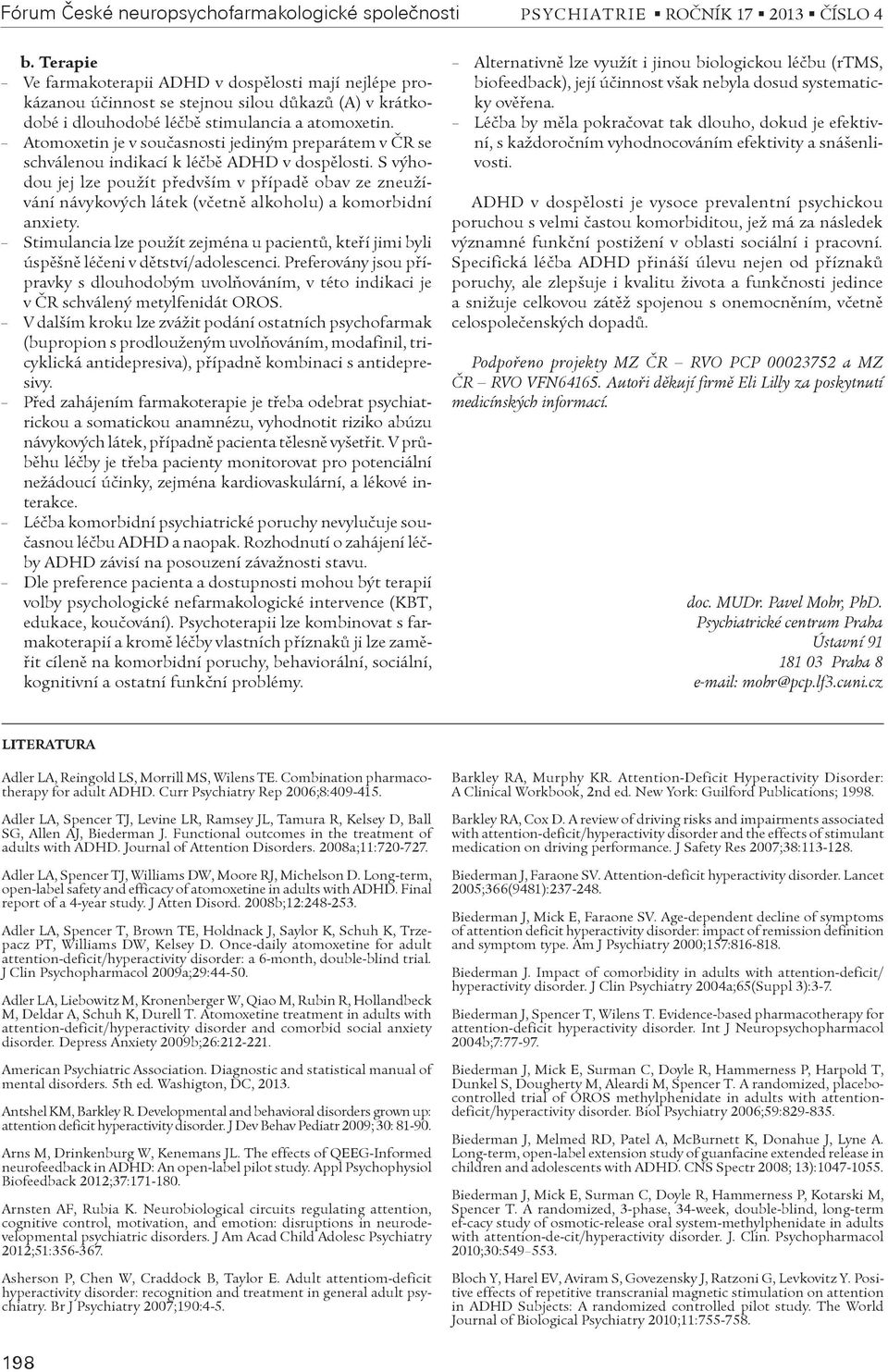 Atomoxetin je v souèasnosti jediným preparátem v ÈR se schválenou indikací k léèbì ADHD v dospìlosti.