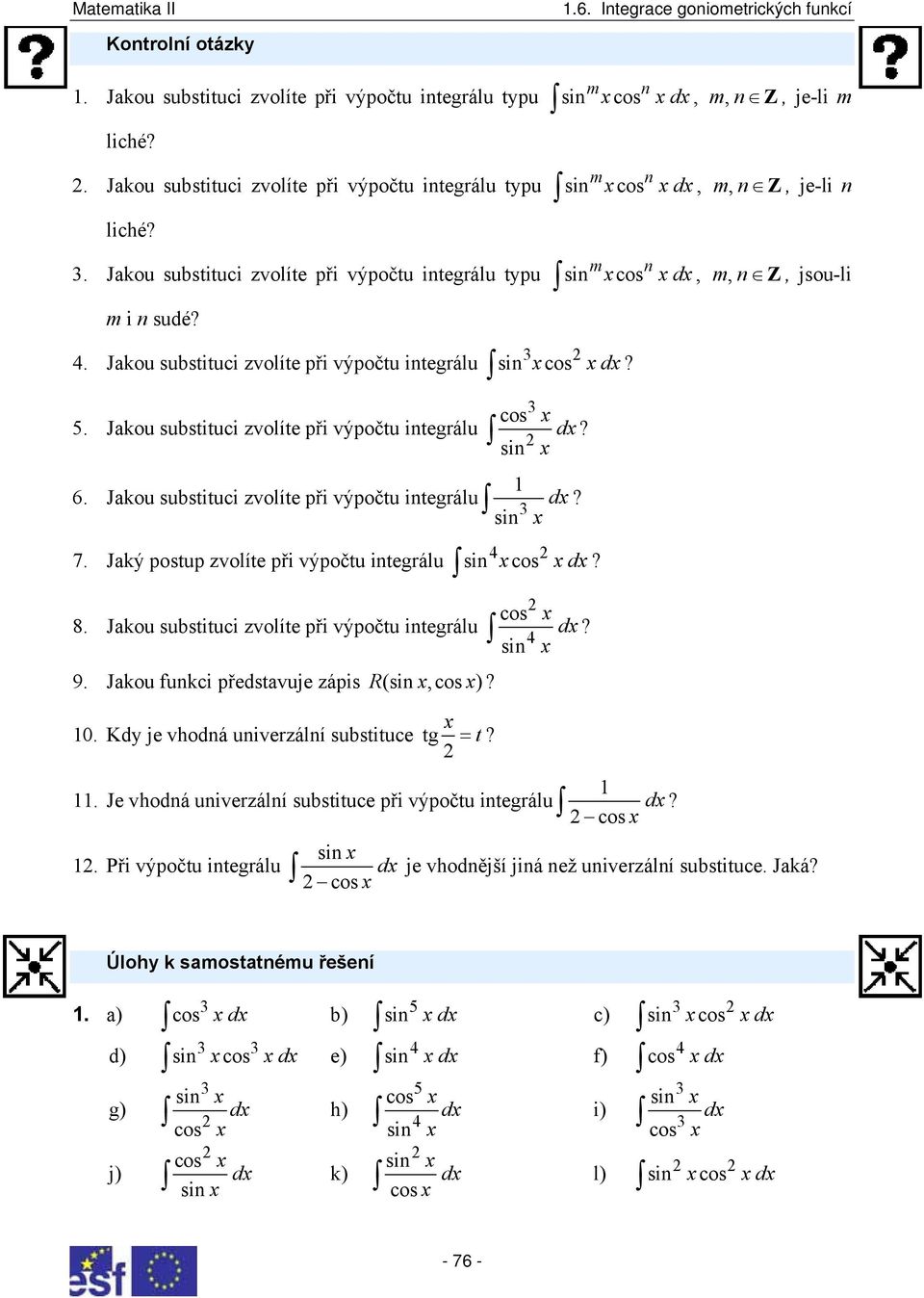 Jakou subsiuci zvolíe při výpoču inegrálu m m m d?? d 6. Jakou subsiuci zvolíe při výpoču inegrálu d? 7. Jaký posup zvolíe při výpoču inegrálu 8. Jakou subsiuci zvolíe při výpoču inegrálu 9.