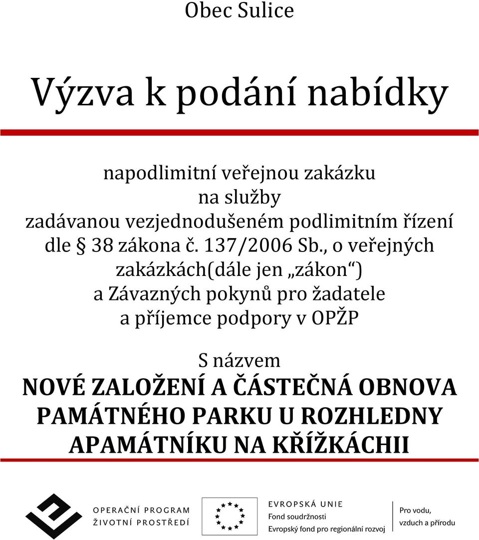 , o veřejných zakázkách(dále jen zákon ) a Závazných pokynů pro žadatele a příjemce