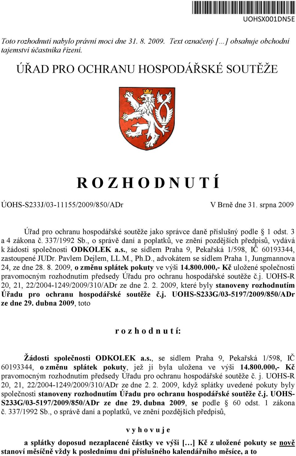 3 a 4 zákona č. 337/1992 Sb., o správě daní a poplatků, ve znění pozdějších předpisů, vydává k žádosti společnosti ODKOLEK a.s., se sídlem Praha 9, Pekařská 1/598, IČ 60193344, zastoupené JUDr.