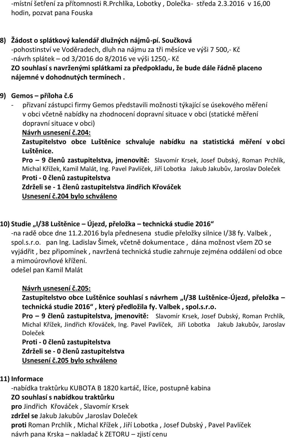 dále řádně placeno nájemné v dohodnutých termínech. 9) Gemos příloha č.