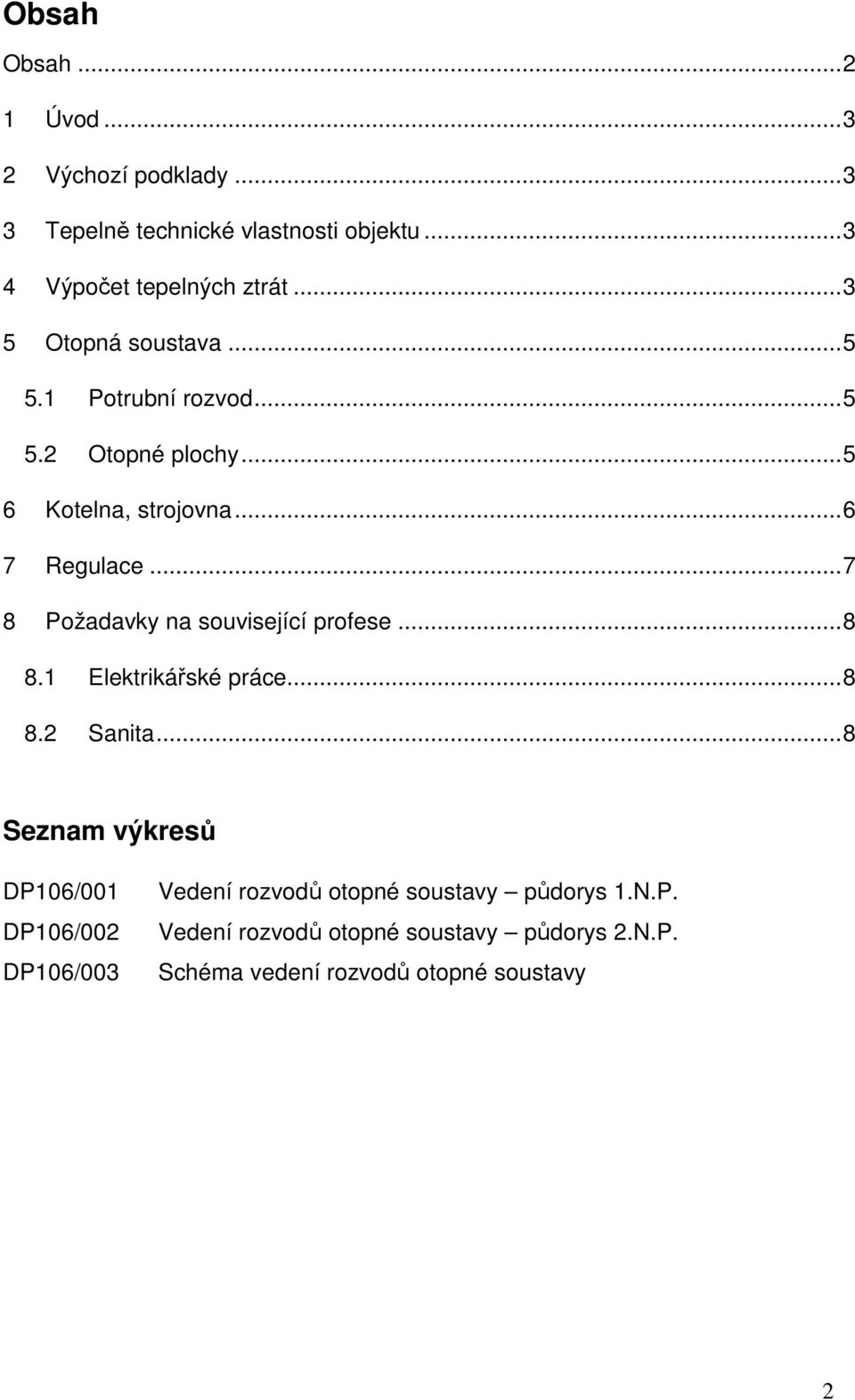 ..7 8 Požadavky na související profese...8 8.1 Elektrikářské práce...8 8.2 Sanita.