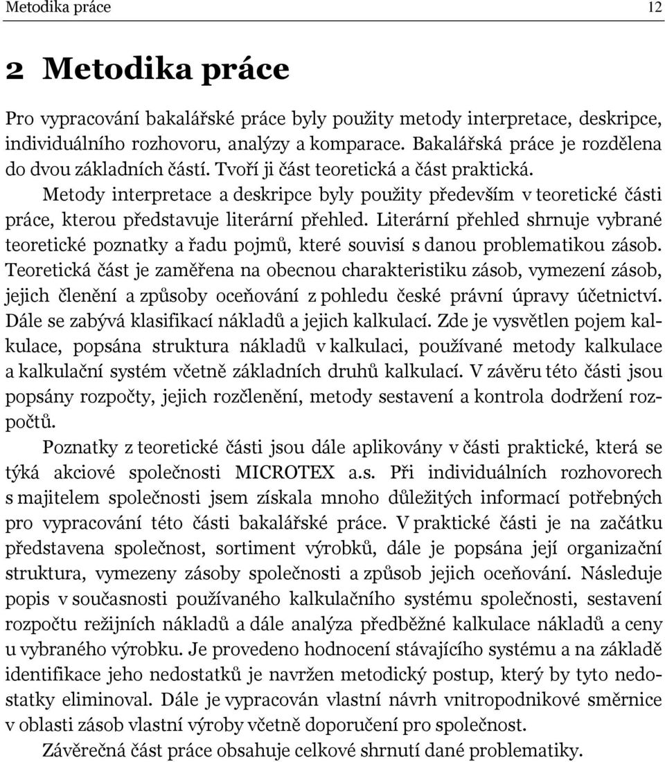 Metody interpretace a deskripce byly použity především v teoretické části práce, kterou představuje literární přehled.