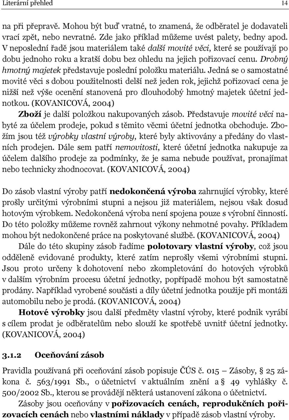 Drobný hmotný majetek představuje poslední položku materiálu.