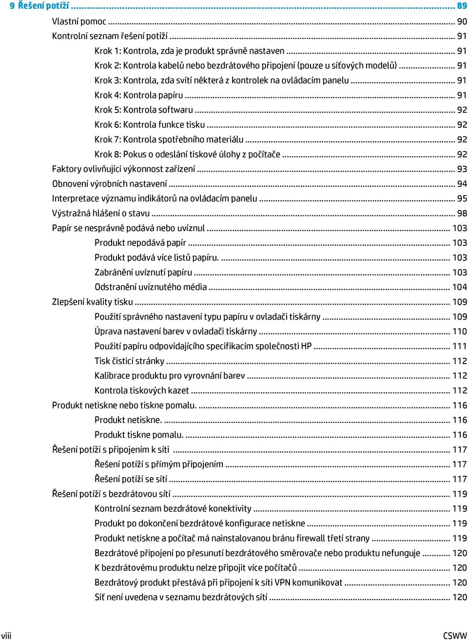.. 91 Krok 5: Kontrola softwaru... 92 Krok 6: Kontrola funkce tisku... 92 Krok 7: Kontrola spotřebního materiálu... 92 Krok 8: Pokus o odeslání tiskové úlohy z počítače.
