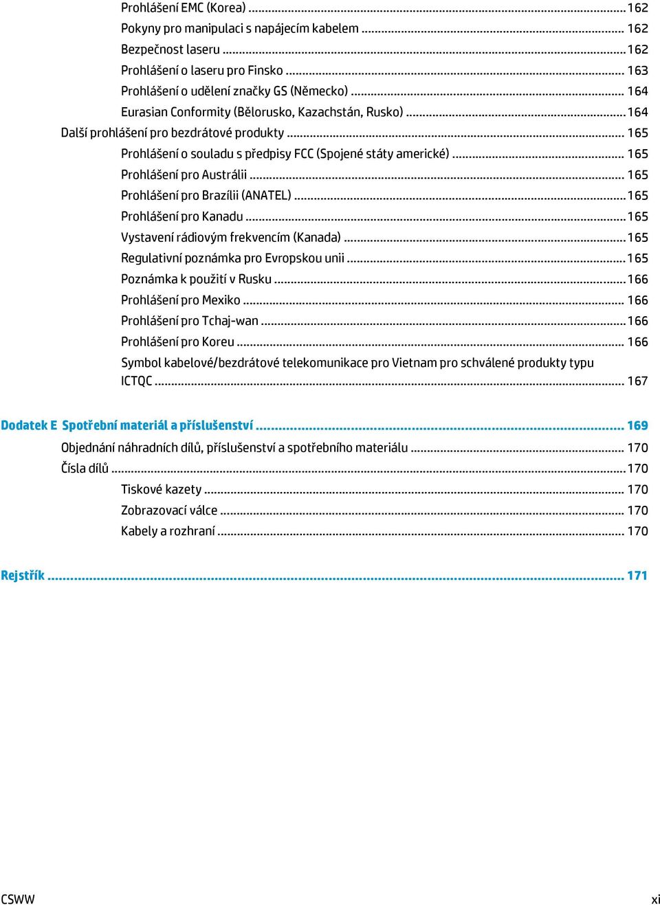 .. 165 Prohlášení pro Austrálii... 165 Prohlášení pro Brazílii (ANATEL)... 165 Prohlášení pro Kanadu... 165 Vystavení rádiovým frekvencím (Kanada)... 165 Regulativní poznámka pro Evropskou unii.
