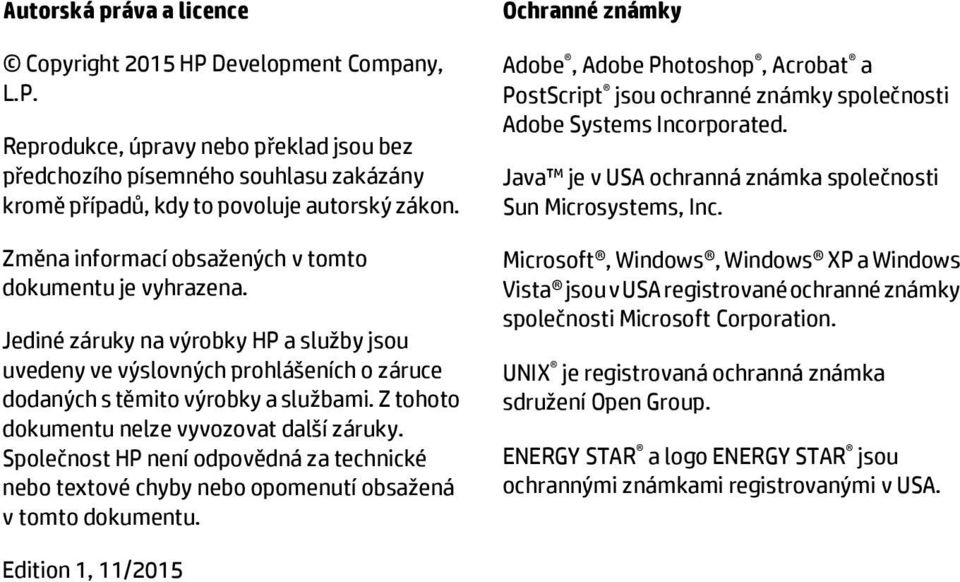 Z tohoto dokumentu nelze vyvozovat další záruky. Společnost HP není odpovědná za technické nebo textové chyby nebo opomenutí obsažená v tomto dokumentu.