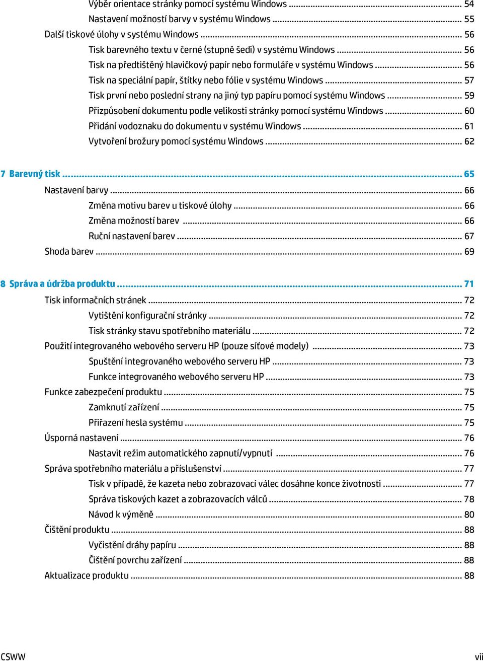.. 56 Tisk na speciální papír, štítky nebo fólie v systému Windows... 57 Tisk první nebo poslední strany na jiný typ papíru pomocí systému Windows.
