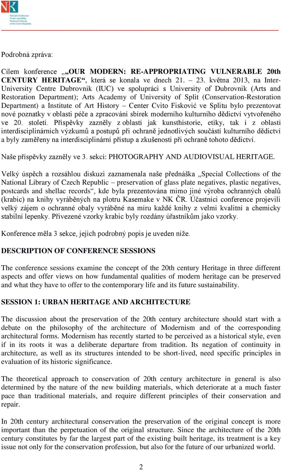 Department) a Institute of Art History Center Cvito Fisković ve Splitu bylo prezentovat nové poznatky v oblasti péče a zpracování sbírek moderního kulturního dědictví vytvořeného ve 20. století.