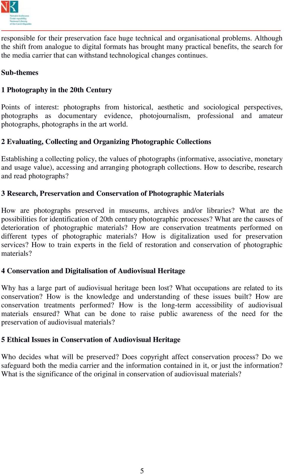 Sub-themes 1 Photography in the 20th Century Points of interest: photographs from historical, aesthetic and sociological perspectives, photographs as documentary evidence, photojournalism,