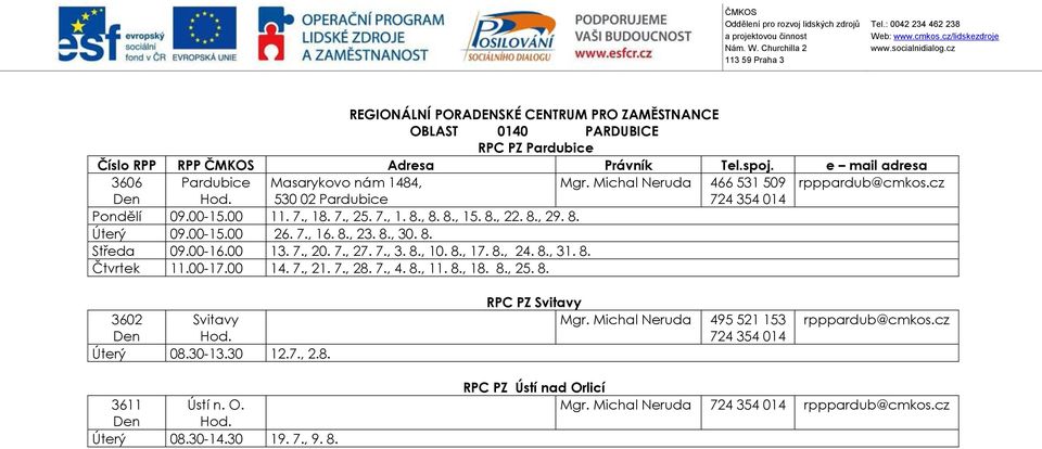 8., 17. 8., 24. 8., 31. 8. Čtvrtek 11.00-17.00 14. 7., 21. 7., 28. 7., 4. 8., 11. 8., 18. 8., 25. 8. 3602 Svitavy Úterý 08.30-13.30 12.7., 2.8. RPC PZ Svitavy Mgr.