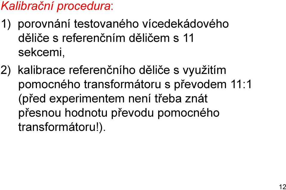 s využitím pomocného transformátoru s převodem 11:1 (před